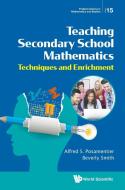Teaching Secondary School Mathematics: Techniques and Enrichment di Alfred S. Posamentier, Beverly Smith edito da WORLD SCIENTIFIC PUB CO INC