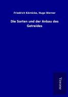Die Sorten und der Anbau des Getreides di Friedrich Werner Körnicke edito da TP Verone Publishing
