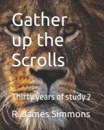 Gather Up The Scrolls di R James Simmons edito da Independently Published