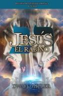 Jesús El Rabino: Descubriendo la Enseñanza Hebraica de Yeshua di Dwain Miller edito da LIGHTNING SOURCE INC
