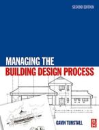 Managing the Building Design Process di Gavin Tunstall edito da Butterworth-Heinemann