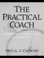 The Practical Coach di Paula Caproni edito da Pearson Higher Education