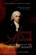 James Madison and the Struggle for the Bill of Rights di Richard E. Labunski edito da Oxford University Press Inc
