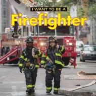 I Want to Be a Firefighter di Dan Liebman edito da Firefly Books Ltd