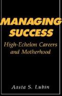 Managing Success di Aasta Lubin edito da Columbia University Press