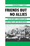 Neff, S: Friends but No Allies di Stephen C. Neff edito da Columbia University Press