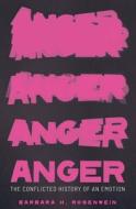 Anger: The Conflicted History of an Emotion di Barbara H. Rosenwein edito da YALE UNIV PR
