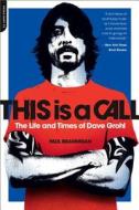 This Is a Call: The Life and Times of Dave Grohl di Paul Brannigan edito da DA CAPO LIFELONG BOOKS