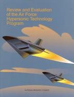 Review And Evaluation Of The Air Force Hypersonic Technology Program di National Research Council, Division on Engineering and Physical Sciences, Commission on Engineering and Technical Systems, Committee on Review and Evalua edito da National Academies Press