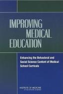Improving Medical Education di Committee on Behavioral and Social Sciences in Medical School Curricula, Board on Neuroscience and Behavioral Health, Institute of Medicine, National Aca edito da National Academies Press