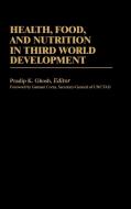 Health, Food, and Nutrition in Third World Development di Pradip K. Ghosh edito da Greenwood Press