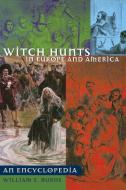 Witch Hunts in Europe and America: An Encyclopedia di William E. Burns edito da GREENWOOD PUB GROUP