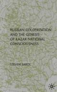 Russian Colonization And The Genesis Of Kazak National Consciousness di Steve Sabol edito da Palgrave Macmillan