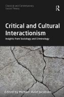 Critical And Cultural Interactionism di Michael Hviid Jacobsen edito da Taylor & Francis Ltd