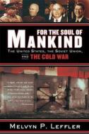 For the Soul of Mankind: The United States, the Soviet Union, and the Cold War di Melvyn P. Leffler edito da HILL & WANG