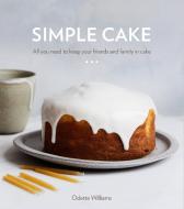 Simple Cake di Odette Williams edito da Ten Speed Press