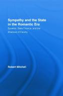 Sympathy and the State in the Romantic Era di Robert (Duke University Mitchell edito da Taylor & Francis Ltd