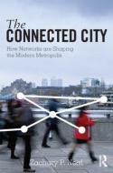 The Connected City di Zachary P. (Michigan State University Neal edito da Taylor & Francis Ltd
