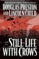 Still Life with Crows di Douglas J. Preston, Lincoln Child edito da GRAND CENTRAL PUBL