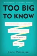 Too Big To Know di David Weinberger edito da The Perseus Books Group