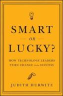 Smart or Lucky? di Judith Hurwitz edito da John Wiley & Sons Inc