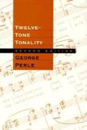 Twelve-Tone Tonality 2e di George Perle edito da University of California Press
