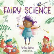 Fairy Science di Ashley Spires edito da DRAGONFLY BOOKS
