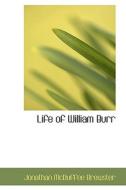 Life Of William Burr di Jonathan McDuffee Brewster edito da Bibliolife