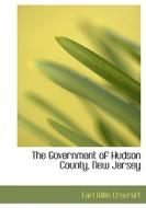 The Government Of Hudson County, New Jersey di Earl Willis Crecraft edito da Bibliolife