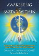 Awakening The Avatar Within: A Roadmap To Uncover Your Superpowers, Upgrade Your Body And Uplift Humanity di Darren Starwynn edito da Reverend Darren Starwynn