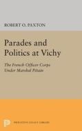 Parades And Politics At Vichy di Robert O. Paxton