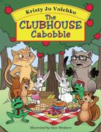 The Clubhouse Cabobble di Kristy Jo Volchko edito da Cackleberry Creek Publishing LLC