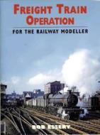 Freight Train Operation For The Railway Modeller di #Essery,  R. J. edito da Ian Allan Publishing