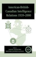 American-British-Canadian Intelligence Relations, 1939-2000 di Rhodri Jeffreys-Jones edito da Routledge