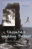 Cleopatra's Wedding Present di Robert Tewdwr Moss edito da Duckworth Overlook