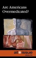 Are Americans Overmedicated? edito da Greenhaven Press