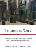Trustees At Work di Anna Jane Samis Lund edito da University Of British Columbia Press