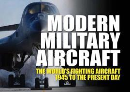 Modern Military Aircraft: The World's Fighting Aircraft 1945 to the Present Day edito da Chartwell Books