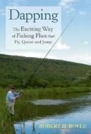 Dapping: Guide to the Traditional Method for Fishing Flies That Fly, Quiver, and Jump di Robert H. Boyle edito da Stackpole Books