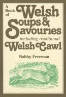 A Book of Welsh Soups & Savouries di Bobby Freeman edito da LOLFA
