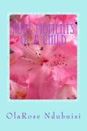 Pure Moments of a Child: Pure Moments of a Child di Olarose Adaobi Rita Ndubuisi edito da Black Academy Press