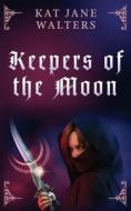 KEEPERS OF THE MOON di KAT JANE WALTERS edito da LIGHTNING SOURCE UK LTD