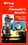 RVing (Caravanning) Into Canada's Arctic di John Plaxton edito da Travel 'N Write