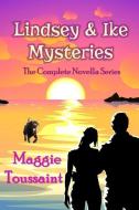 Lindsey & Ike Mysteries: The Complete Novella Series di Maggie Toussaint edito da MUDDLE HOUSE PUB