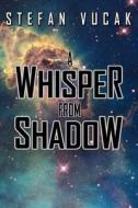 A Whisper from Shadow di Stefan Vucak edito da Stefan Vucak