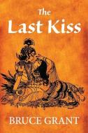 The Last Kiss di Bruce Grant edito da BOOKPOD