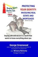 Protecting Your Identity: Involving Real Estate and Mortgages di Winona Reinsma, George Greenwood edito da LIGHTNING SOURCE INC