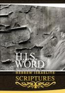 H.I.S. WORD HEBREW ISRAELITE SCRIPTURES di KHAI YASHUA PRESS edito da Khai Yashua Press