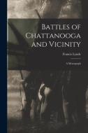 Battles of Chattanooga and Vicinity: a Monograph di Francis Lynde edito da LIGHTNING SOURCE INC