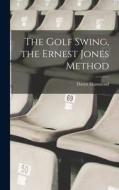 The Golf Swing, the Ernest Jones Method di Daryn Hammond edito da LEGARE STREET PR